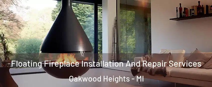 Floating Fireplace Installation And Repair Services Oakwood Heights - MI