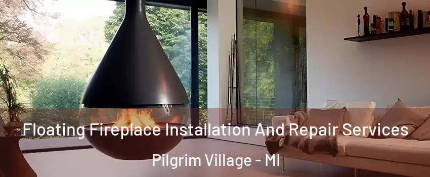 Floating Fireplace Installation And Repair Services Pilgrim Village - MI