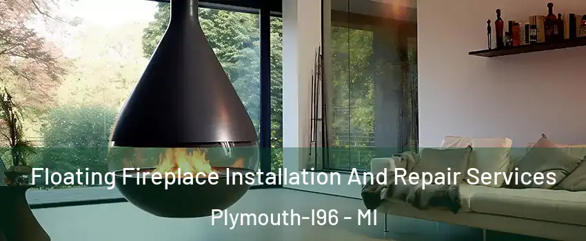 Floating Fireplace Installation And Repair Services Plymouth-I96 - MI