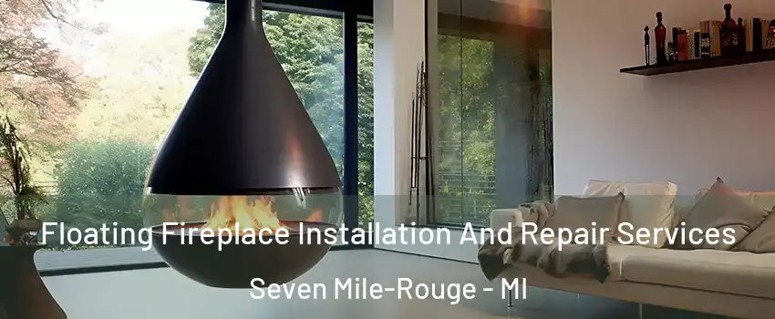 Floating Fireplace Installation And Repair Services Seven Mile-Rouge - MI