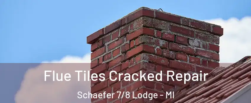 Flue Tiles Cracked Repair Schaefer 7/8 Lodge - MI