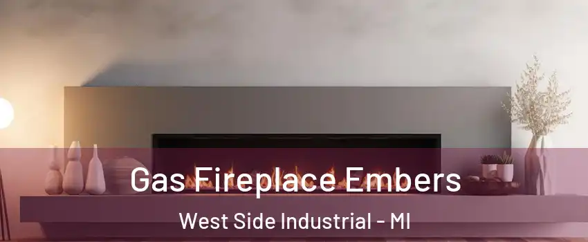 Gas Fireplace Embers West Side Industrial - MI