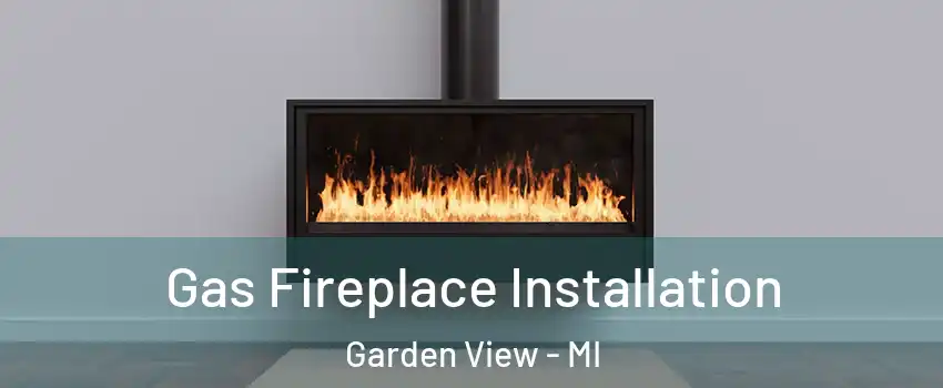 Gas Fireplace Installation Garden View - MI