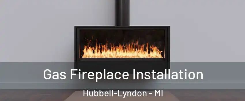 Gas Fireplace Installation Hubbell-Lyndon - MI