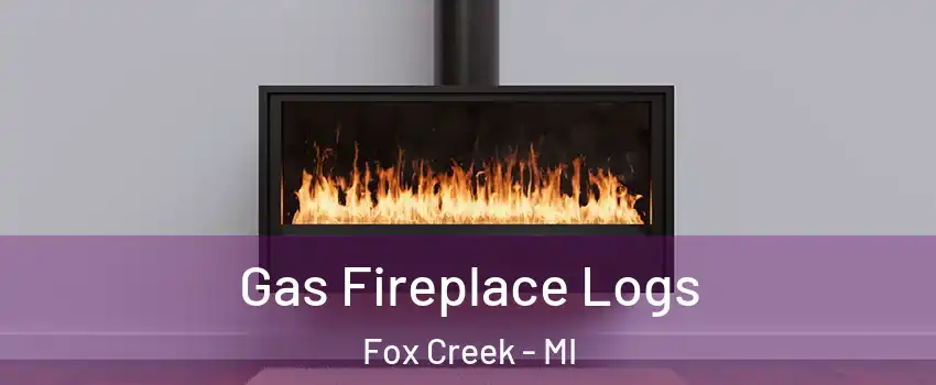 Gas Fireplace Logs Fox Creek - MI