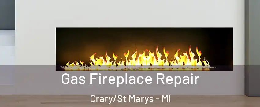 Gas Fireplace Repair Crary/St Marys - MI