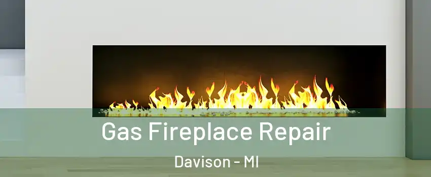 Gas Fireplace Repair Davison - MI