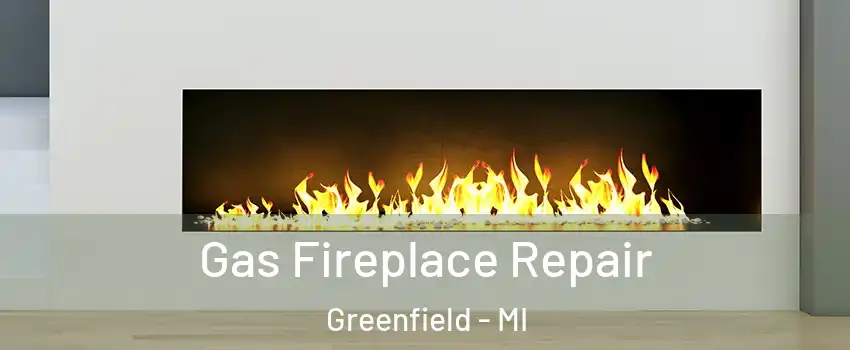 Gas Fireplace Repair Greenfield - MI