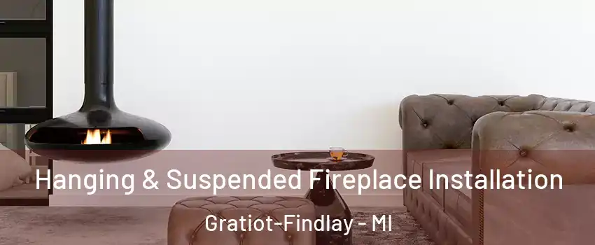 Hanging & Suspended Fireplace Installation Gratiot-Findlay - MI