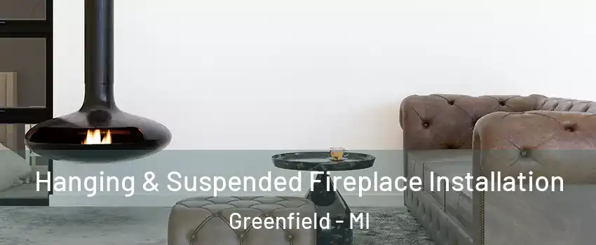 Hanging & Suspended Fireplace Installation Greenfield - MI