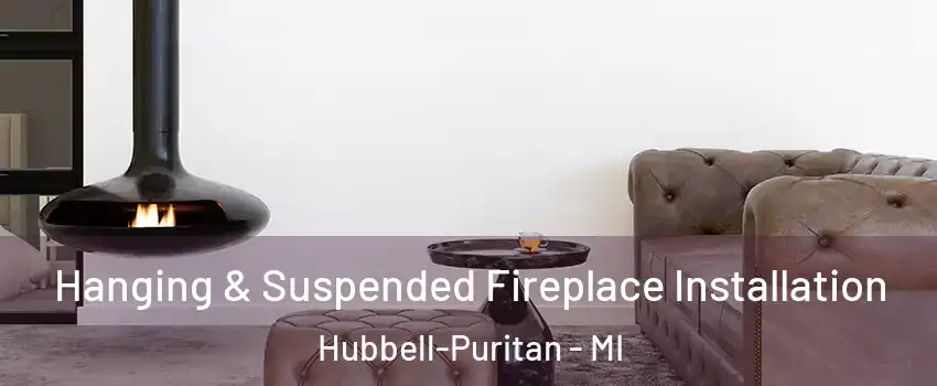 Hanging & Suspended Fireplace Installation Hubbell-Puritan - MI