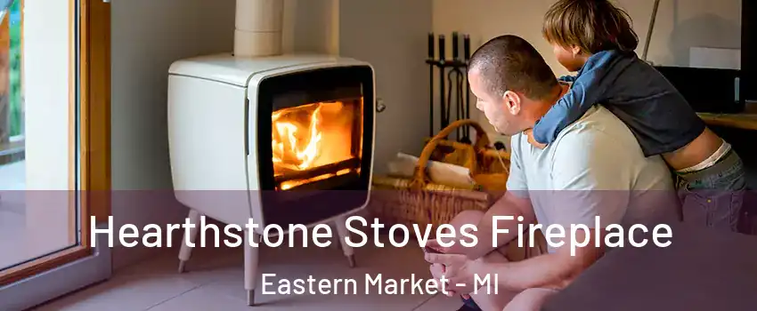 Hearthstone Stoves Fireplace Eastern Market - MI