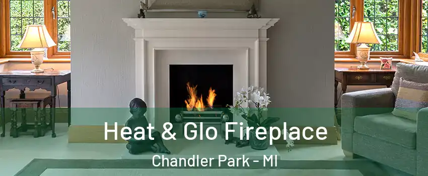 Heat & Glo Fireplace Chandler Park - MI