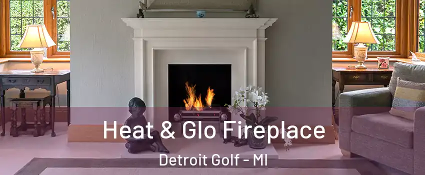 Heat & Glo Fireplace Detroit Golf - MI