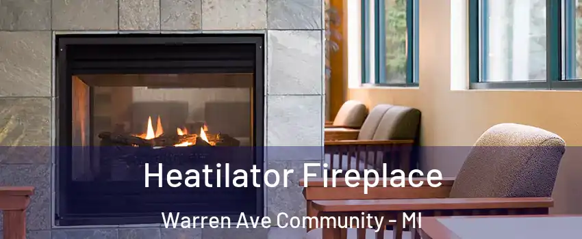 Heatilator Fireplace Warren Ave Community - MI