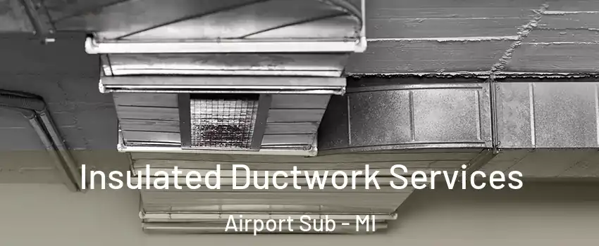 Insulated Ductwork Services Airport Sub - MI