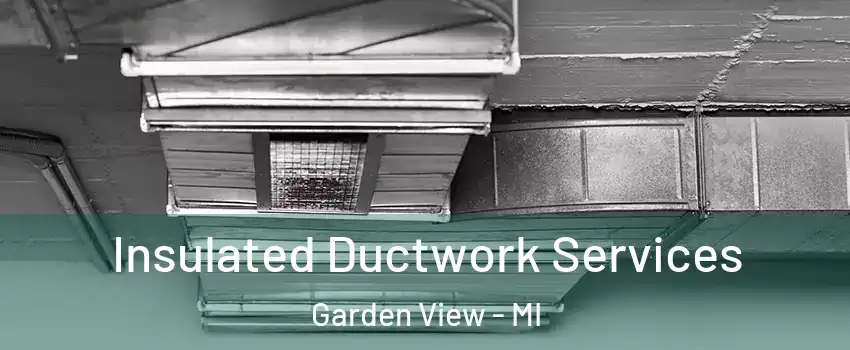 Insulated Ductwork Services Garden View - MI