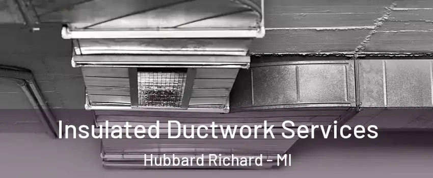 Insulated Ductwork Services Hubbard Richard - MI