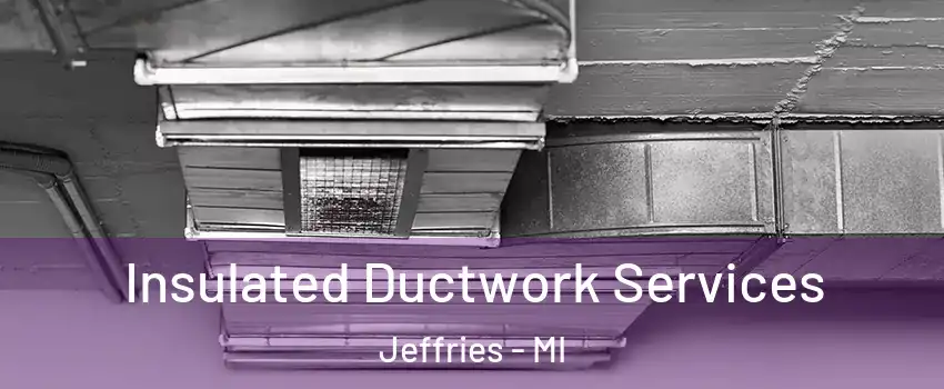 Insulated Ductwork Services Jeffries - MI