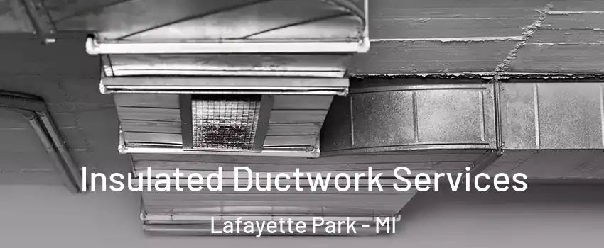 Insulated Ductwork Services Lafayette Park - MI