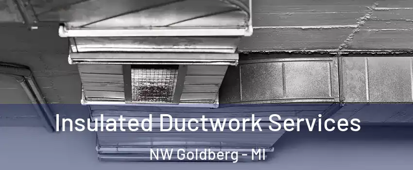 Insulated Ductwork Services NW Goldberg - MI