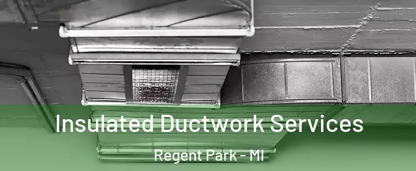 Insulated Ductwork Services Regent Park - MI