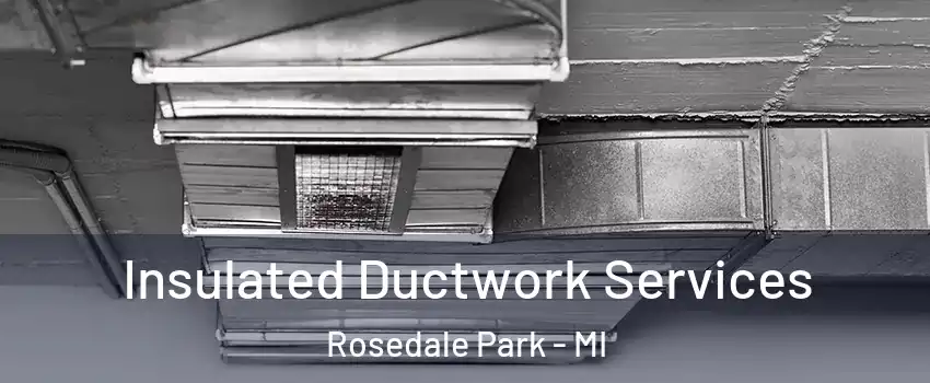 Insulated Ductwork Services Rosedale Park - MI