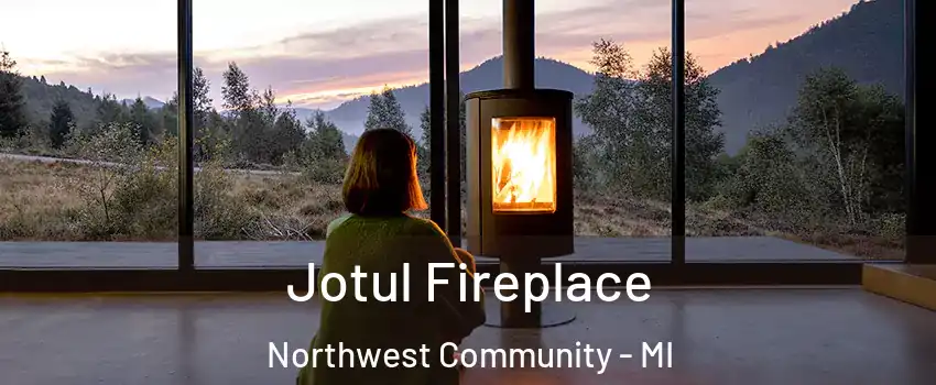 Jotul Fireplace Northwest Community - MI