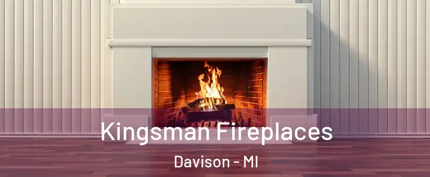 Kingsman Fireplaces Davison - MI