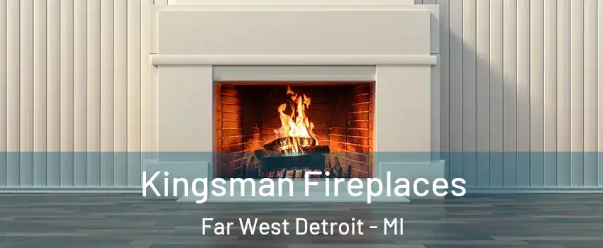 Kingsman Fireplaces Far West Detroit - MI