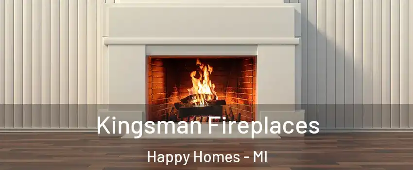 Kingsman Fireplaces Happy Homes - MI