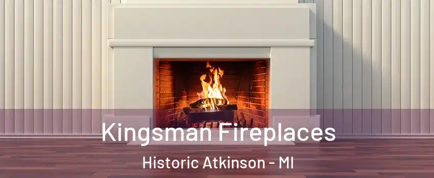 Kingsman Fireplaces Historic Atkinson - MI