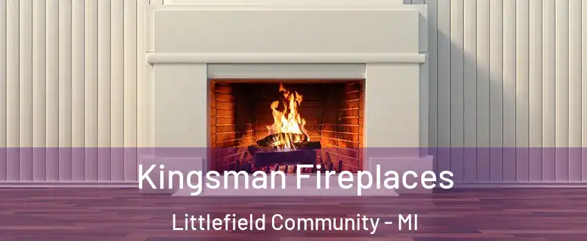 Kingsman Fireplaces Littlefield Community - MI