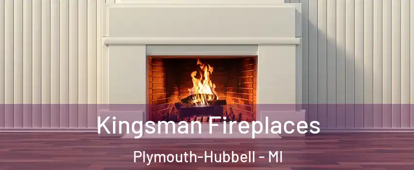 Kingsman Fireplaces Plymouth-Hubbell - MI