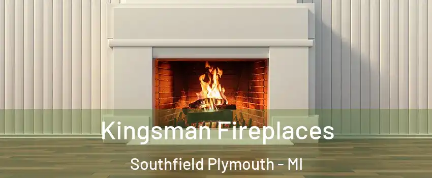 Kingsman Fireplaces Southfield Plymouth - MI