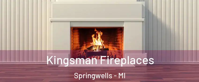 Kingsman Fireplaces Springwells - MI