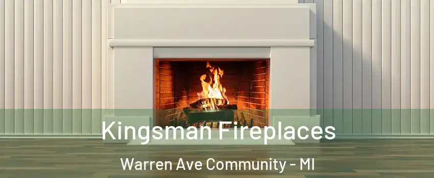 Kingsman Fireplaces Warren Ave Community - MI