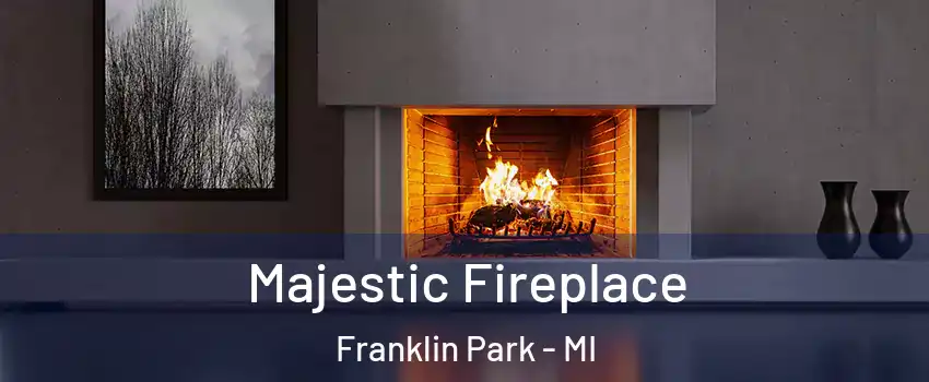 Majestic Fireplace Franklin Park - MI