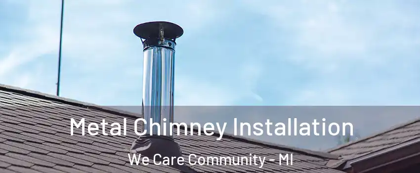 Metal Chimney Installation We Care Community - MI