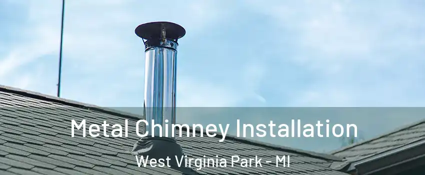 Metal Chimney Installation West Virginia Park - MI