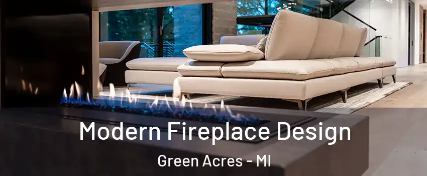 Modern Fireplace Design Green Acres - MI