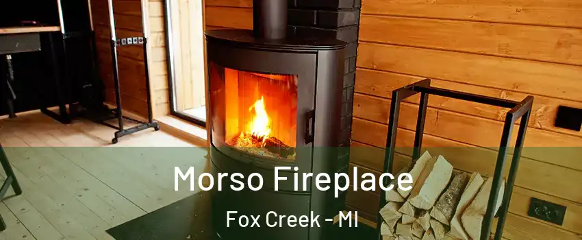 Morso Fireplace Fox Creek - MI