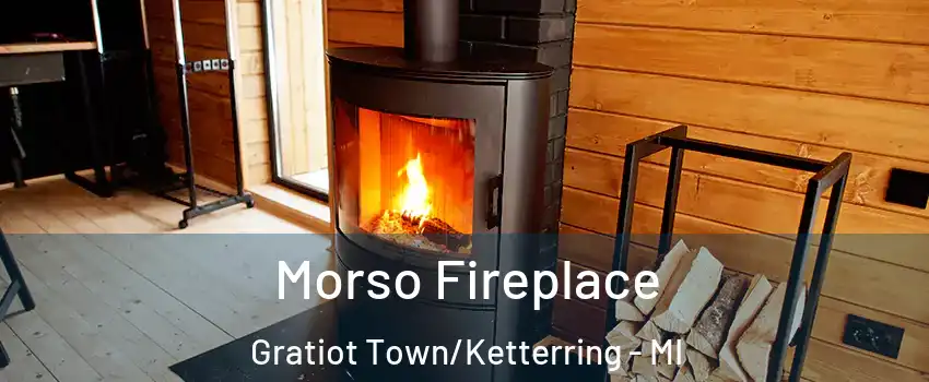 Morso Fireplace Gratiot Town/Ketterring - MI