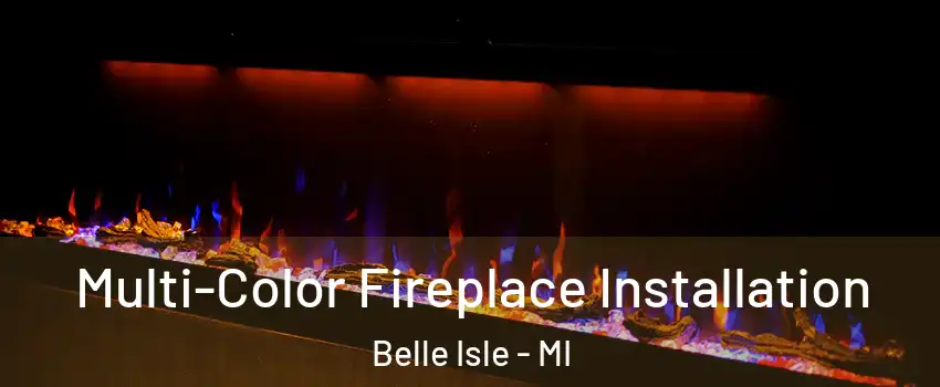 Multi-Color Fireplace Installation Belle Isle - MI