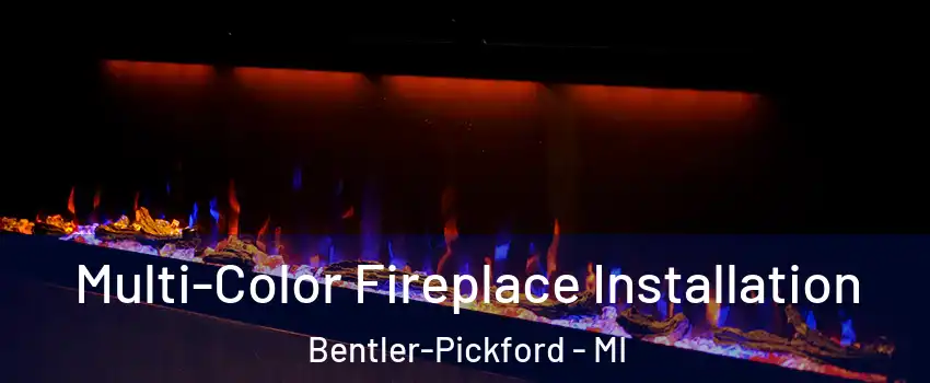 Multi-Color Fireplace Installation Bentler-Pickford - MI