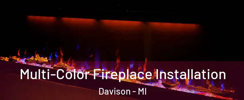 Multi-Color Fireplace Installation Davison - MI