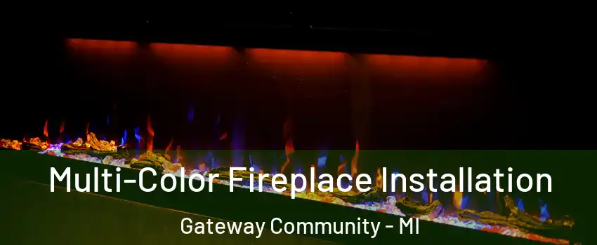 Multi-Color Fireplace Installation Gateway Community - MI