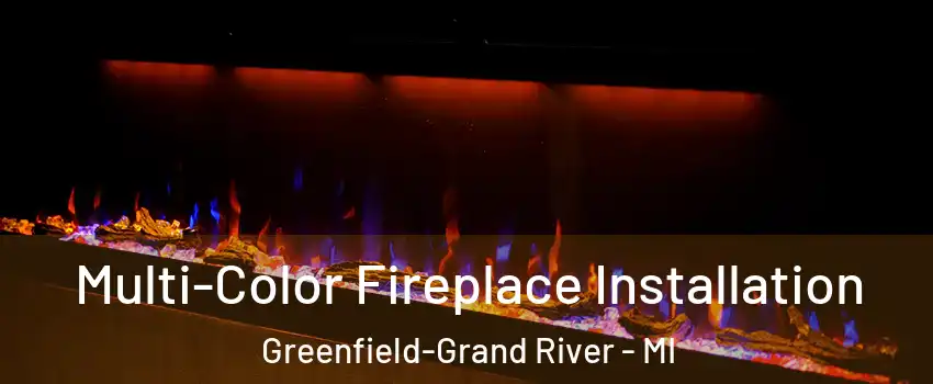 Multi-Color Fireplace Installation Greenfield-Grand River - MI