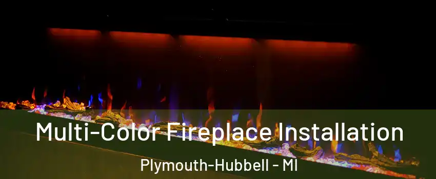 Multi-Color Fireplace Installation Plymouth-Hubbell - MI