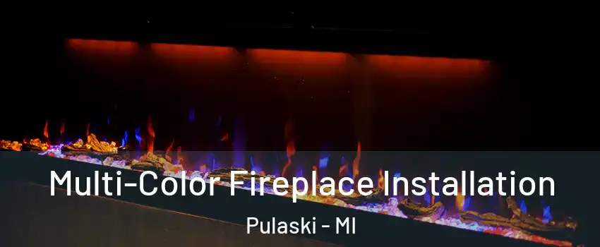 Multi-Color Fireplace Installation Pulaski - MI